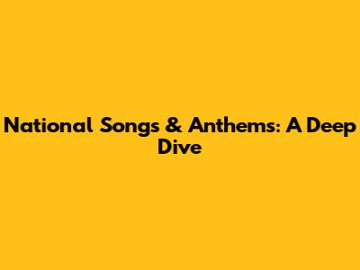 National Songs & Anthems: A Deep Dive