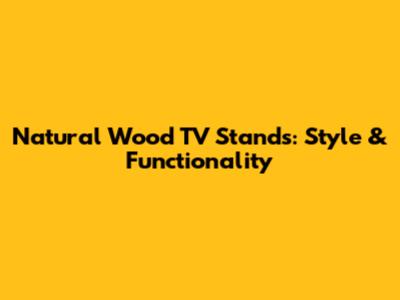 Natural Wood TV Stands: Style & Functionality