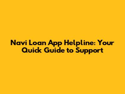 Navi Loan App Helpline: Your Quick Guide to Support
