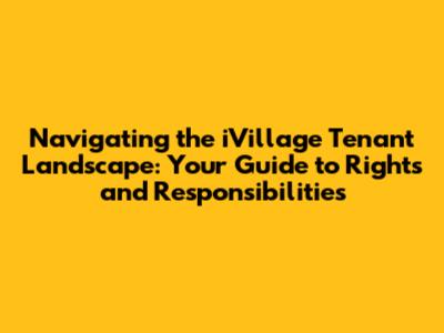 Navigating the iVillage Tenant Landscape: Your Guide to Rights and Responsibilities