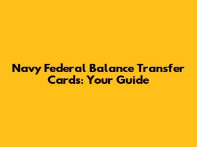 Navy Federal Balance Transfer Cards: Your Guide