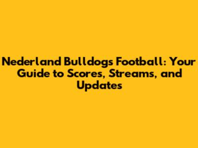 Nederland Bulldogs Football: Your Guide to Scores, Streams, and Updates
