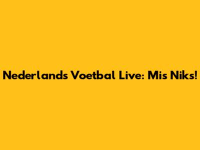 Nederlands Voetbal Live: Mis Niks!
