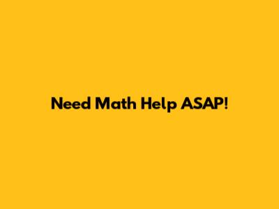 Need Math Help ASAP!