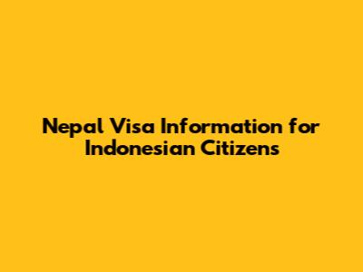 Nepal Visa Information for Indonesian Citizens