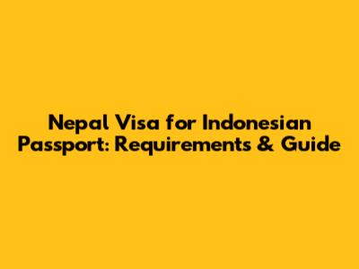Nepal Visa for Indonesian Passport: Requirements & Guide