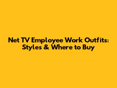 Net TV Employee Work Outfits: Styles & Where to Buy