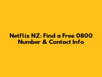 Netflix NZ: Find a Free 0800 Number & Contact Info