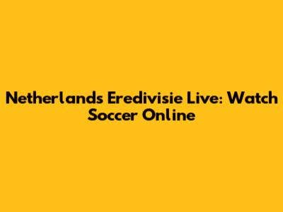 Netherlands Eredivisie Live: Watch Soccer Online