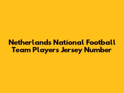 Netherlands National Football Team Players Jersey Number