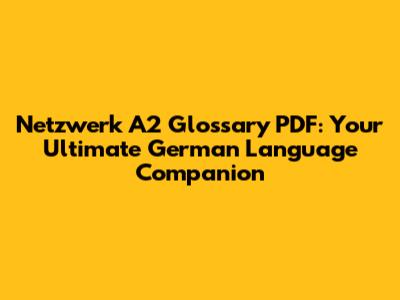 Netzwerk A2 Glossary PDF: Your Ultimate German Language Companion