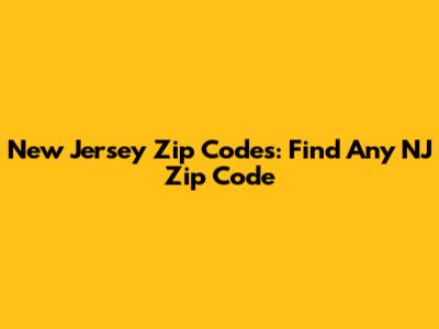 New Jersey Zip Codes: Find Any NJ Zip Code