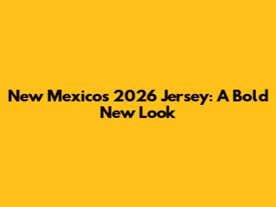 New Mexico's 2026 Jersey: A Bold New Look