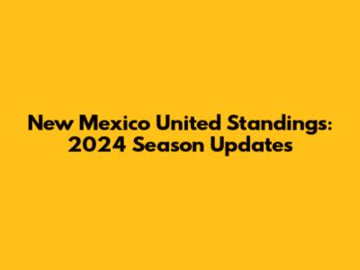 New Mexico United Standings: 2024 Season Updates