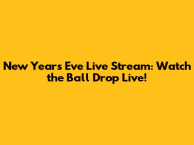 New Year's Eve Live Stream: Watch the Ball Drop Live!