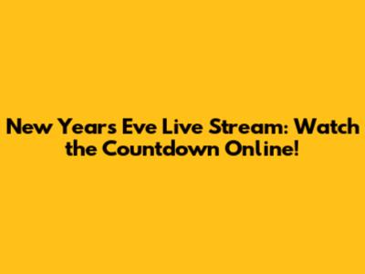New Year's Eve Live Stream: Watch the Countdown Online!