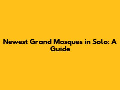 Newest Grand Mosques in Solo: A Guide