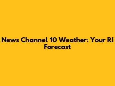 News Channel 10 Weather: Your RI Forecast