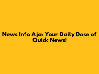 News Info Aja: Your Daily Dose of Quick News!