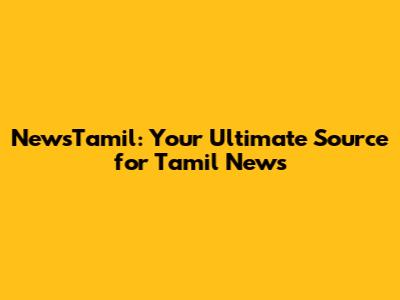 NewsTamil: Your Ultimate Source for Tamil News