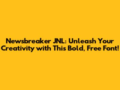 Newsbreaker JNL: Unleash Your Creativity with This Bold, Free Font!