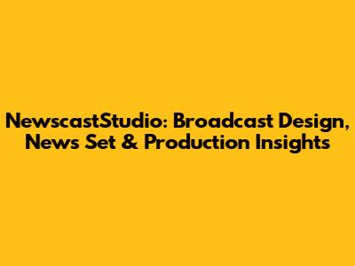 NewscastStudio: Broadcast Design, News Set & Production Insights