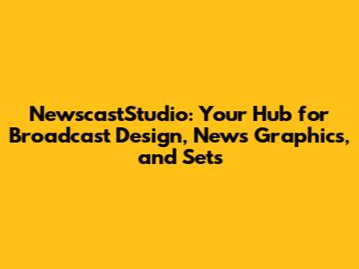 NewscastStudio: Your Hub for Broadcast Design, News Graphics, and Sets
