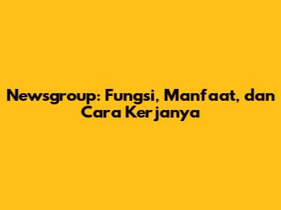 Newsgroup: Fungsi, Manfaat, dan Cara Kerjanya