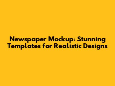 Newspaper Mockup: Stunning Templates for Realistic Designs