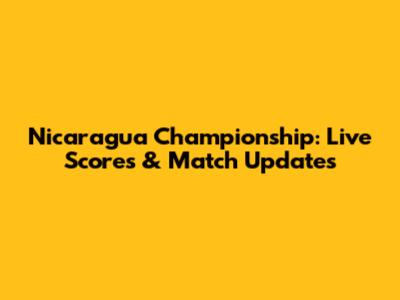 Nicaragua Championship: Live Scores & Match Updates
