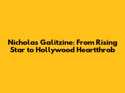 Nicholas Galitzine: From Rising Star to Hollywood Heartthrob
