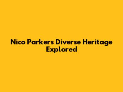 Nico Parker's Diverse Heritage Explored