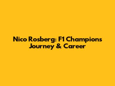Nico Rosberg: F1 Champion's Journey & Career