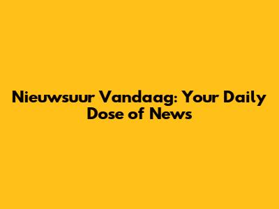 Nieuwsuur Vandaag: Your Daily Dose of News