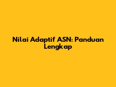 Nilai Adaptif ASN: Panduan Lengkap