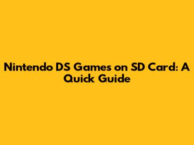 Nintendo DS Games on SD Card: A Quick Guide