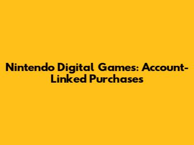 Nintendo Digital Games: Account-Linked Purchases