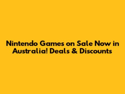 Nintendo Games on Sale Now in Australia! Deals & Discounts