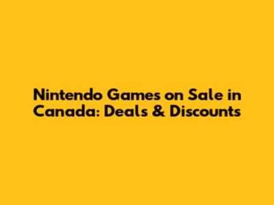 Nintendo Games on Sale in Canada: Deals & Discounts