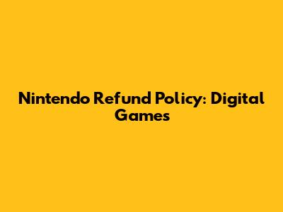 Nintendo Refund Policy: Digital Games