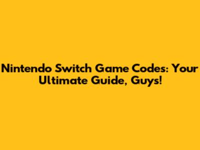 Nintendo Switch Game Codes: Your Ultimate Guide, Guys!
