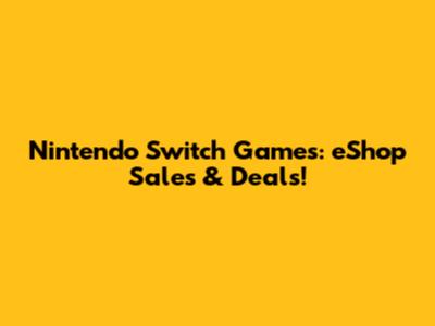 Nintendo Switch Games: eShop Sales & Deals!