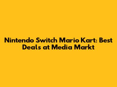 Nintendo Switch Mario Kart: Best Deals at Media Markt