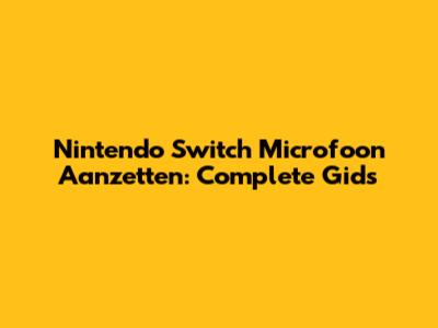 Nintendo Switch Microfoon Aanzetten: Complete Gids