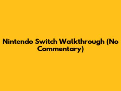 Nintendo Switch Walkthrough (No Commentary)