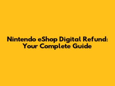 Nintendo eShop Digital Refund: Your Complete Guide