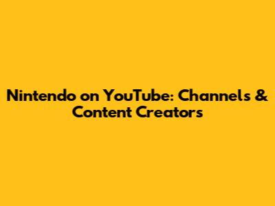 Nintendo on YouTube: Channels & Content Creators