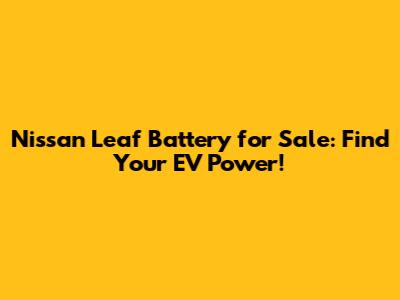 Nissan Leaf Battery for Sale: Find Your EV Power!