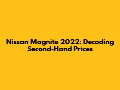 Nissan Magnite 2022: Decoding Second-Hand Prices
