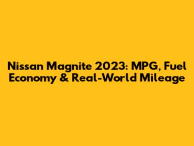 Nissan Magnite 2023: MPG, Fuel Economy & Real-World Mileage